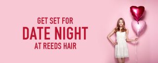 Get Set for Date Night at REEDS Hair Get Set for Date Night at REEDS Hair